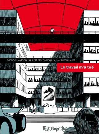<i>Le travail m’a tué</i>, de Hubert Prolongeau, Arnaud Delalande et Gregory Mardon, Futuropolis, 120 pages, 19 euros