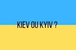 Kiev ou Kyiv: pourquoi l'orthographe de la capitale ukrainienne fait débat