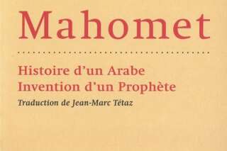 Mahomet: histoire d'un Arabe, invention d'un Prophète