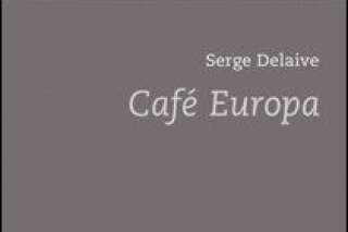 Café Europa: le roman-monde de Serge Delaive ou le renouveau de la littérature belge
