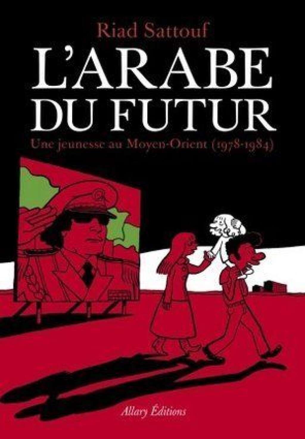 L’Arabe du futur : une jeunesse au Moyen-Orient (1978-1984) / 150 000 exemplaires - Riad Sattouf, Éd: Allary éditions