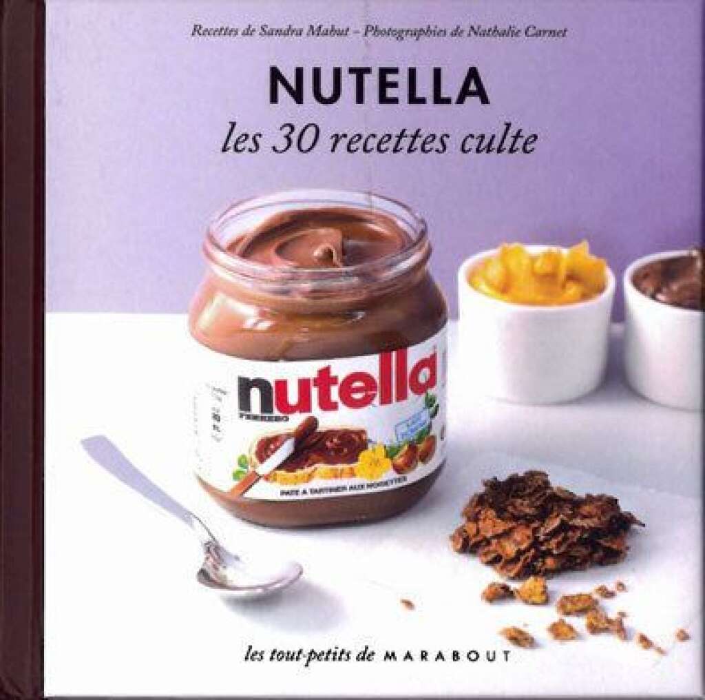Nutella, les 30 recettes cultes - Complètement d'actualité avec la taxe Nutella. Attention à ne pas trop en mettre partout. Le Nutella contient de l'huile de palme.  prix : 3,50 euros