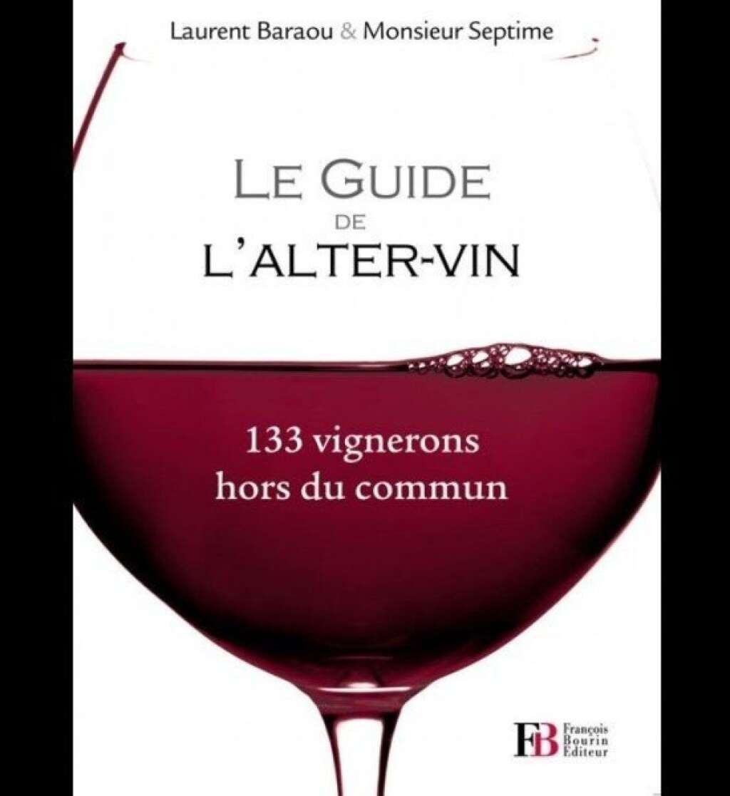 Le Guide de l'Alter-Vin (Laurent Baraou et M. Septime) - Le Guide de l'Alter-Vin (Laurent Baraou et M. Septime)