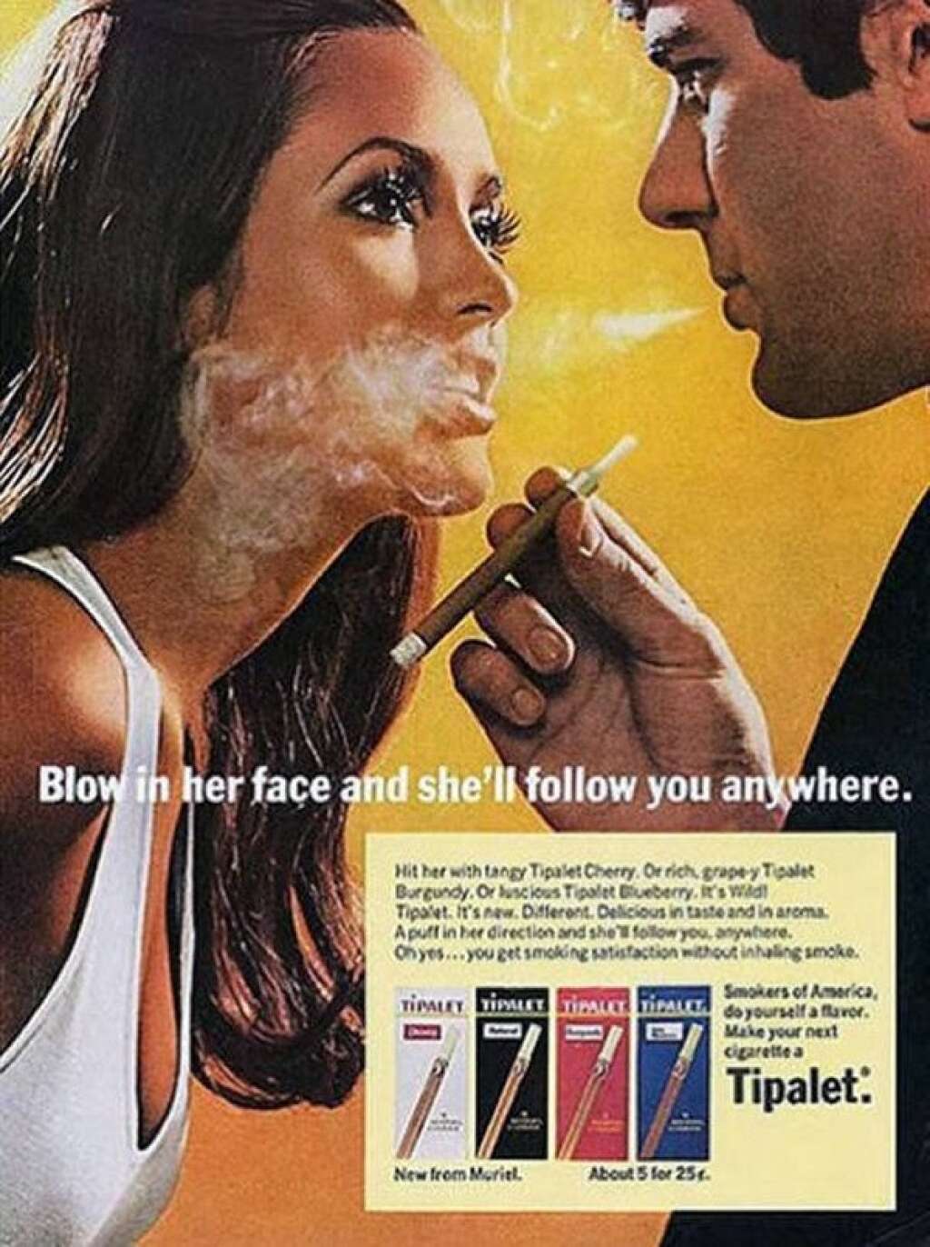 Tipalet - "Si vous lui soufflez au visage elle vous suivra partout". C'est bien connu, les femmes adorent se faire enfumer.