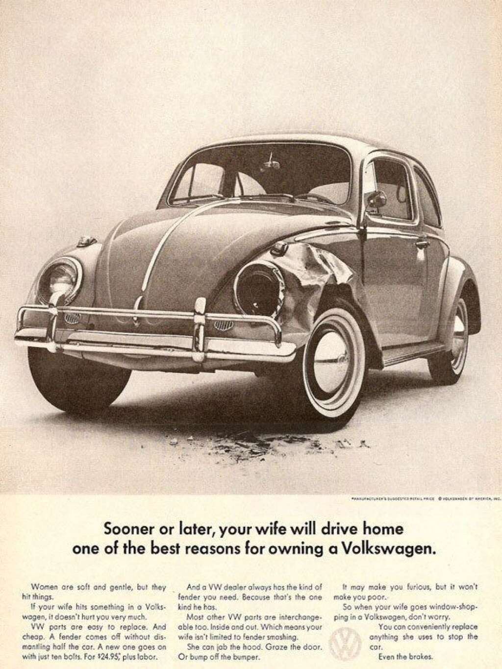 Volkswagen - "Un jour, votre femme rentrera à la maison en voiture. Une bonne raison pour préférer une Volkswagen". Eh oui, déjà à l'époque on aimait à dire que les femmes conduisaient comme leurs pieds. On sait aujourd'hui que <a href="http://lci.tf1.fr/science/nouvelles-technologies/2007-10/femmes-volant-moins-accidents-5520454.html">c'est faux</a> !