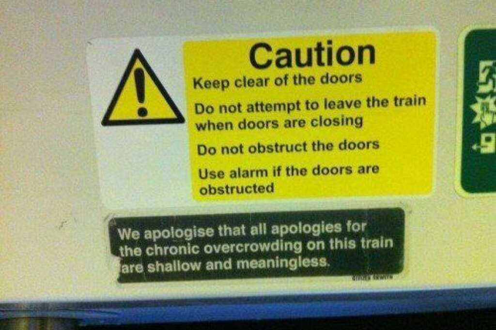 - "Nous sommes désolé que toutes les excuses pour le surpeupleument constant dans ce train soient superficielles et dénuées de sens."