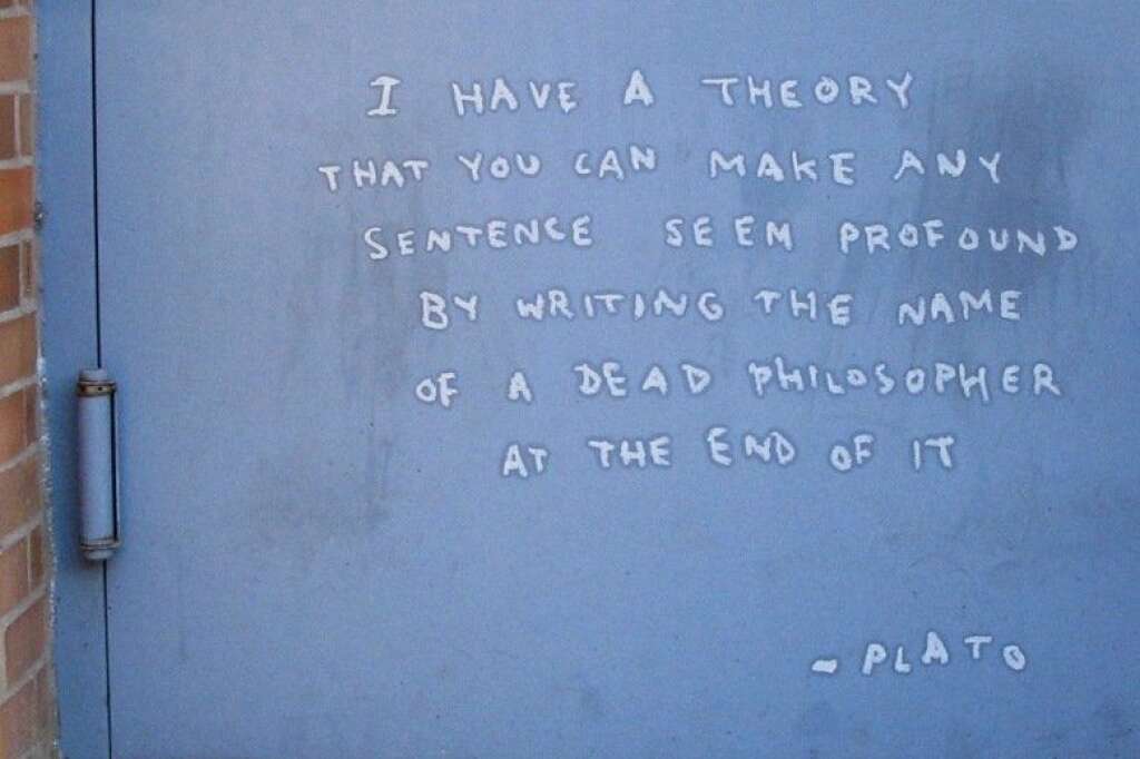 Jour 8 - Greenpoint - "J'ai une théorie selon laquelle on peut rendre n'importe quelle phrase profonde en écrivant le nom d'un philosophe mort à la fin de celle-ci"                                                                                              Platon