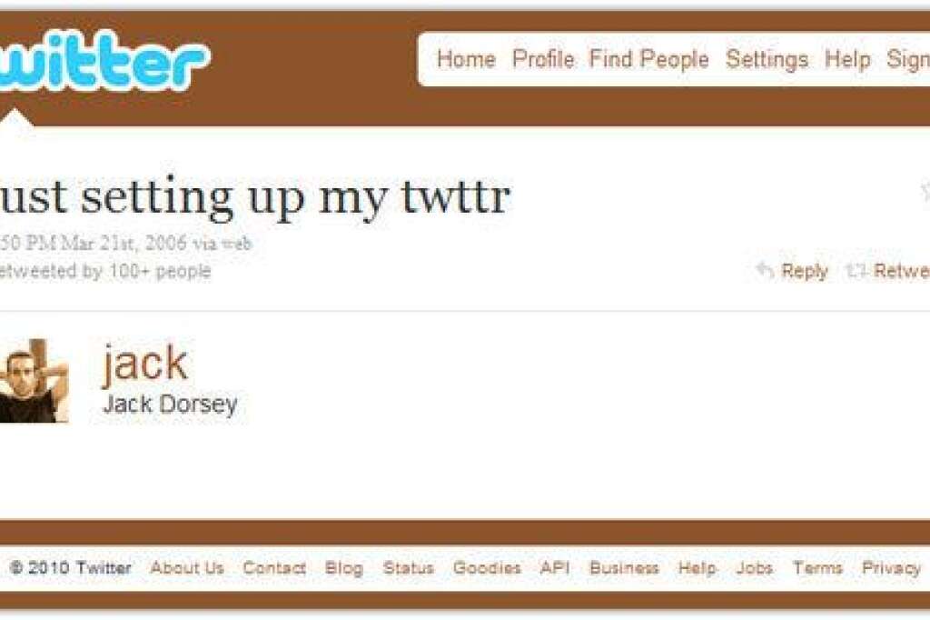 Le premier tweet - "j'installe juste twitter" - @jack, 21 mars 2006  Il s'agit du premier message automatisé du co-fondateur de Twitter Jack Dorsey, qui enverra le même jour son premier tweet en direct "invitant les collègues".