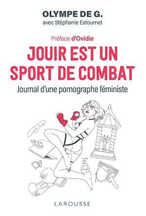 Jouir est un sport de combat, Olympe de G. et Stéphanie Estournet. Préface d’Ovidie. Larousse, 2021.