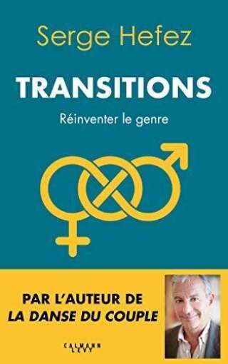 Serge Hefez - <i>Transitions, réinventer le genre</i> - Ed. Calmann Lévy, 2020