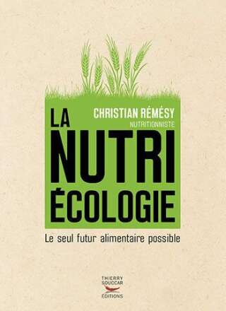 Christian Rémésy - <strong><i>La nutriécologie, le seul futur alimentaire possible, </i>Thierry Souccar Editions, 2020</strong>