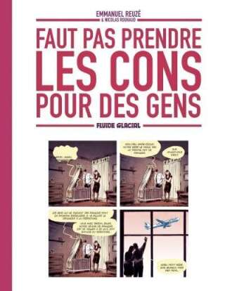 <i>Faut pas prendre les cons pour des gens</i> (Emmanuel Reuzé & Nicolas Rouhaud, Fluide Glacial)