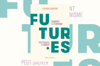 Le futur sera féministe : Lauren Bastide nous explique pourquoi dans son dernier livre